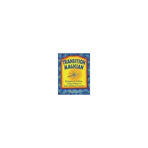 Transition Magician: Strategies For Guiding Young Children In Early Childhood Programs