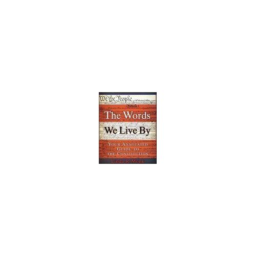 The Words We Live By : Your Annotated Guide To The Constitution