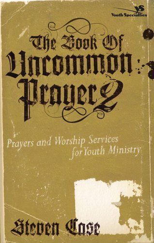 The Book Of Uncommon Prayer 2 : Prayers And Worship Services For Youth Ministry Ys - Soul Shaper