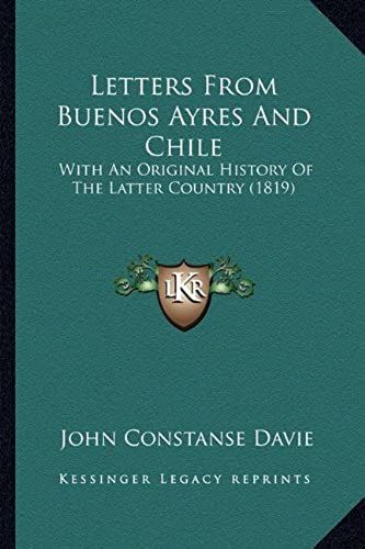 Letters From Buenos Ayres And Chile: With An Original History Of The Latter Country (1819)
