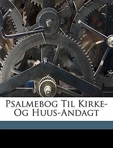 Psalmebog Til Kirke- Og Huus-Andagt (Danish Edition)