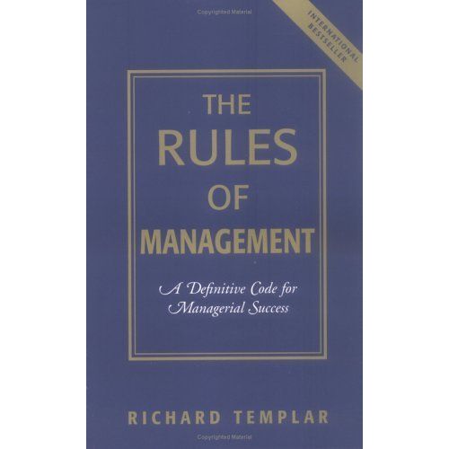 The Rules Of Management : A Definitive Code For Managerial Success