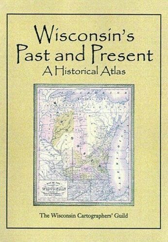 Wisconsin's Past & Present: A Historical Atlas