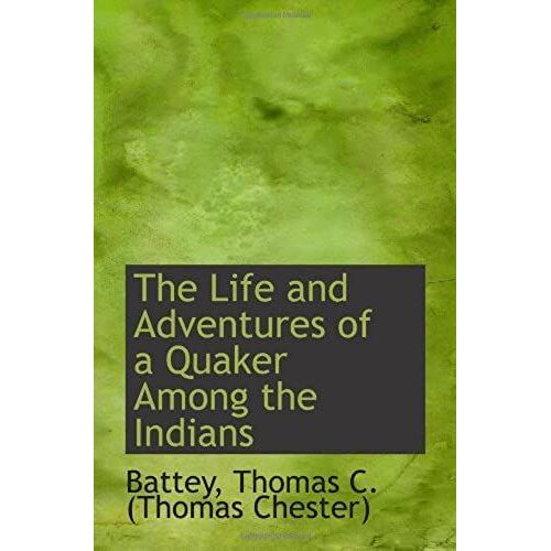 The Life And Adventures Of A Quaker Among The Indians