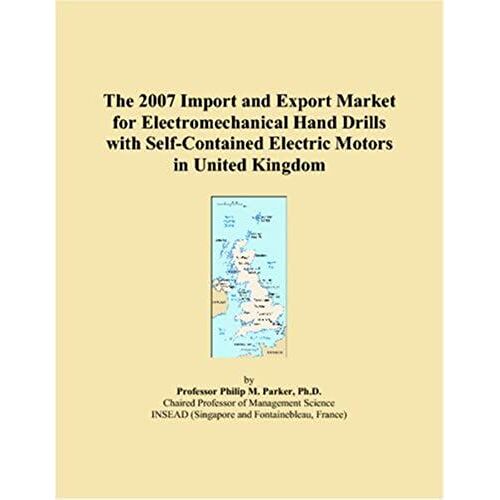 The 2007 Import And Export Market For Electromechanical Hand Drills With Self-Contained Electric Motors In United Kingdom