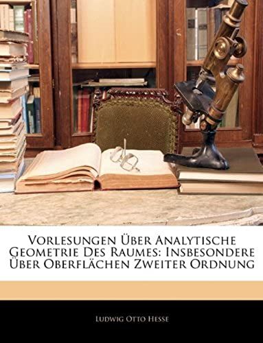 Vorlesungen Über Analytische Geometrie Des Raumes: Insbesondere Über Oberflächen Zweiter Ordnung (German Edition)