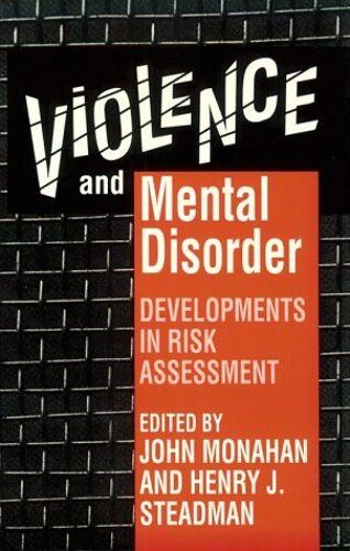 Violence And Mental Disorder : Developments In Risk Assessment The John D - And Catherine T - Macarthur Foundation Series On Mental Health And De