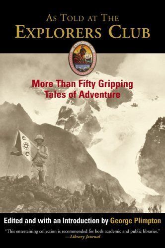 As Told At The Explorers Club : More Than Fifty Gripping Tales Of Adventure Explorers Club Classic