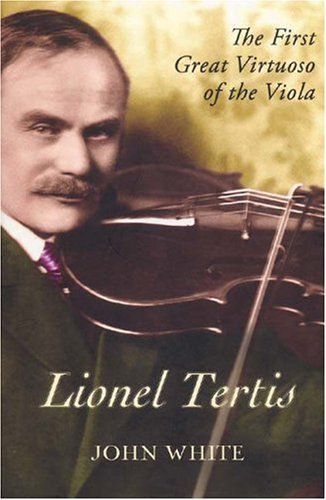 Lionel Tertis : The First Great Virtuoso Of The Viola