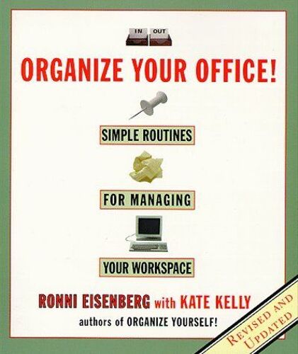 Organize Your Office ! Simple Routines For Managing Your Workspace Revised And Updated