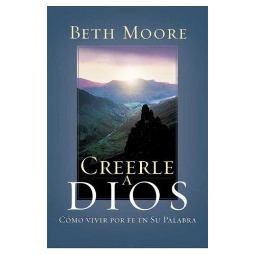 Creerle A Dios : Como Vivir Por Fe En Su Palabra - Believing God : How To Live By Faith In His Word : How To Live By Faith In His Word