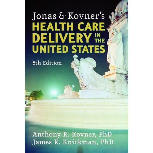 Jonas & Kovner's Health Care Delivery In The United States Springer Series In Geriatric Nursing