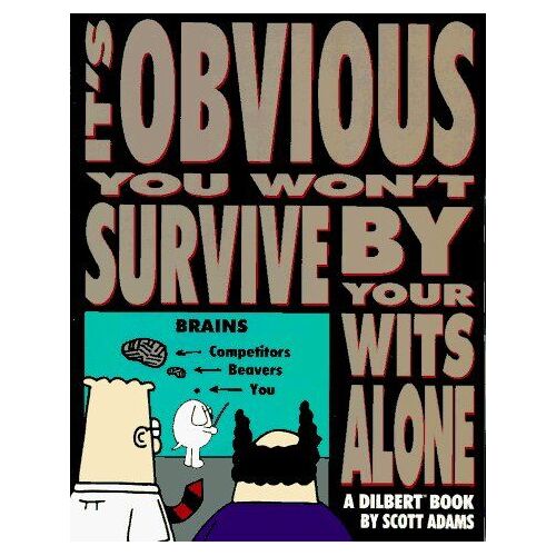 It's Obvious You Won't Survive By Your Wits Alone