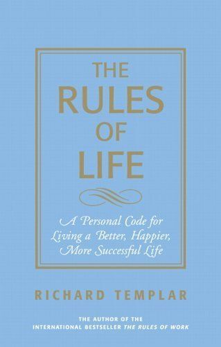 The Rules Of Life : A Personal Code For Living A Better, Happier, More Successful Life