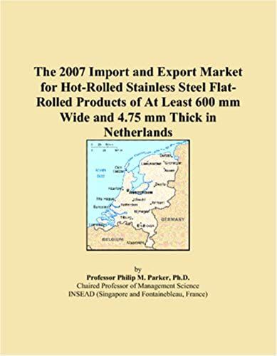 The 2007 Import And Export Market For Hot-Rolled Stainless Steel Flat-Rolled Products Of At Least 600 Mm Wide And 4.75 Mm Thick In Netherlands