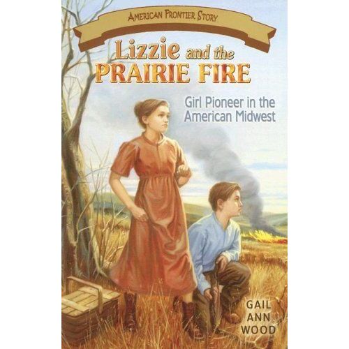 Lizzie And The Prairie Fire: Girl Pioneer In The American Midwest