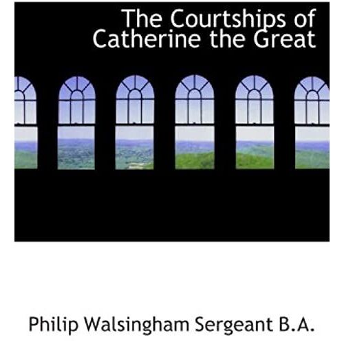 The Courtships Of Catherine The Great