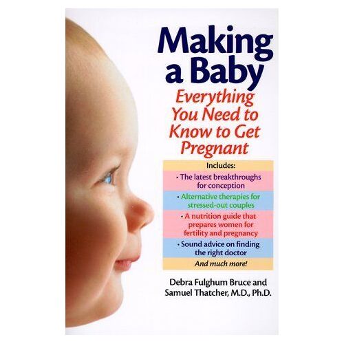 Making A Baby : Everything You Need To Know To Get Pregnant