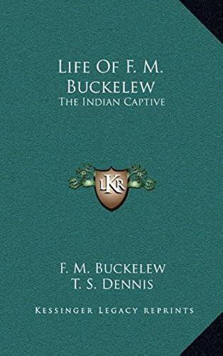 Life Of F. M. Buckelew: The Indian Captive