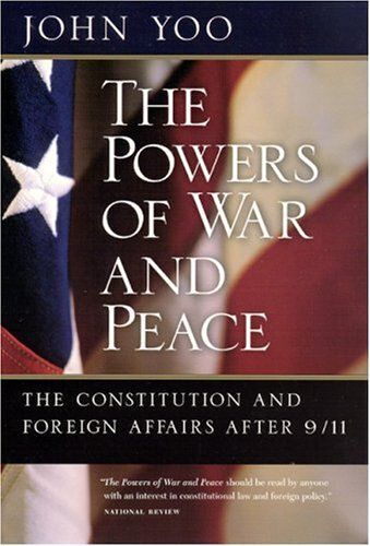 The Powers Of War And Peace : The Constitution And Foreign Affairs After 9 - 11