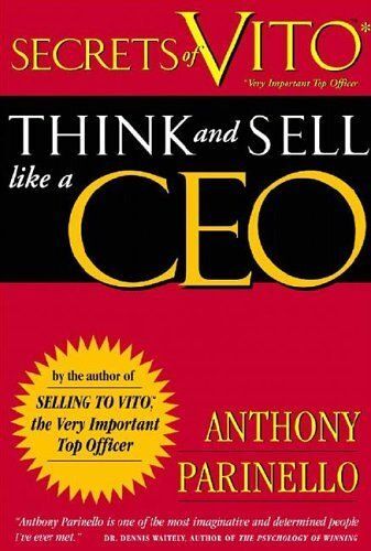 Secrets Of Vito : Think And Sell Like A Ceo