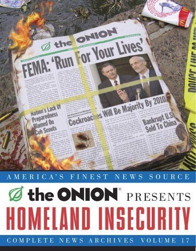Homeland Insecurity : The Onion Complete News Archives, Volume 17 Onion Ad Nauseam