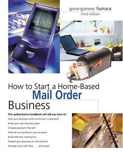 How To Start A Home-Based Mail Order Business, 3rd Home-Based Business Series