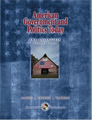 American Government And Politics Today : The Essentials, 2004-2005 Edition With Cd-Rom And Infotrac American Government And Politics Today