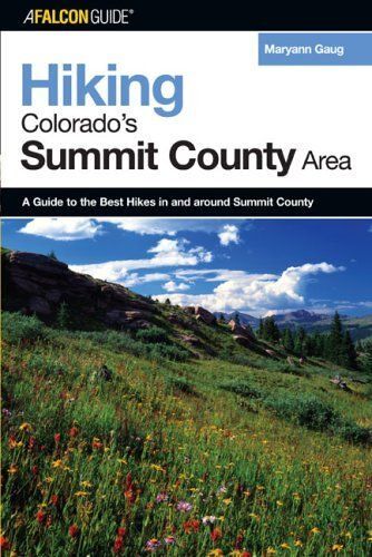 Hiking Colorado's Summit County Area : A Guide To The Best Hikes In And Around Summit County Regional Hiking Series