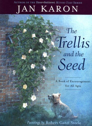 The Trellis And The Seed : A Book Of Encouragement For All Ages