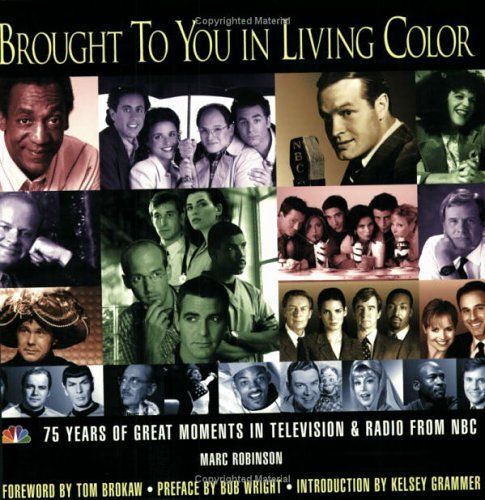 Brought To You In Living Color : 75 Years Of Great Moments In Television & Radio From Nbc