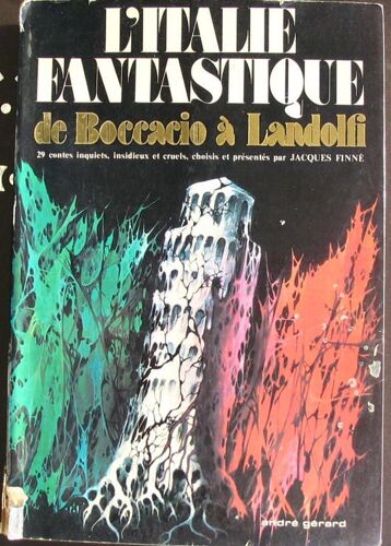 L'italie Fantastique De Boccacio À Landolfi 29 Contes Inquiets Insidieux Et Cruels Choisis Et Présentés Par Jacques Finné