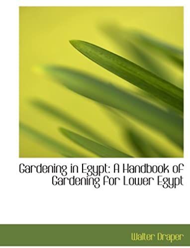 Gardening In Egypt: A Handbook Of Gardening For Lower Egypt