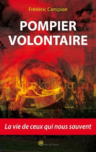 Pompier Volontaire : La Vie De Ceux Qui Nous Sauvent