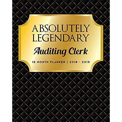 Absolutely Legendary Auditing Clerk: 16 Month Planner 2018 - 2019