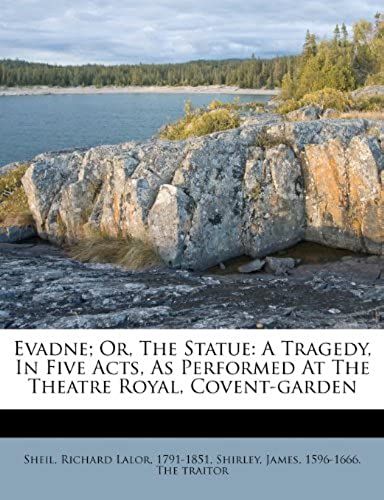 Evadne; Or, The Statue: A Tragedy, In Five Acts, As Performed At The Theatre Royal, Covent-Garden