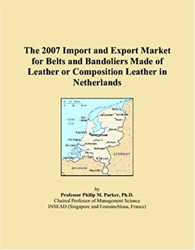 The 2007 Import And Export Market For Belts And Bandoliers Made Of Leather Or Composition Leather In Netherlands