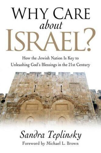 Why Care About Israel ? : How The Jewish Nation Is Key To Unleashing Gods Blessings In The 21st Century