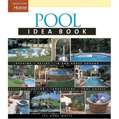 Pool Idea Book : Decking # Patios # In And Above Ground # Spas #Lighting # Landscaping # Cabanas # Privacy Idea Books