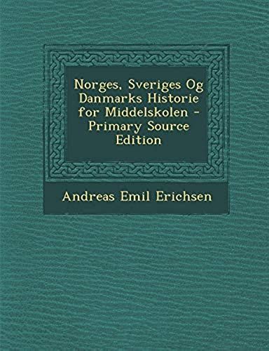 Norges, Sveriges Og Danmarks Historie For Middelskolen - Primary Source Edition (Norwegian Edition)