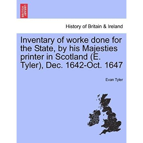 Inventary Of Worke Done For The State, By His Majesties Printer In Scotland (E. Tyler), Dec. 1642-Oct. 1647