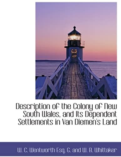 Description Of The Colony Of New South Wales, And Its Dependent Settlements In Van Diemen's Land
