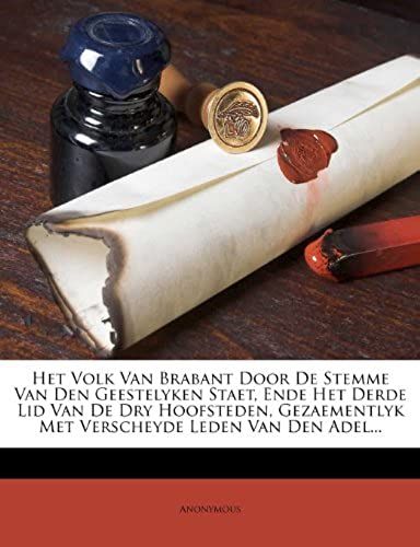 Het Volk Van Brabant Door De Stemme Van Den Geestelyken Staet, Ende Het Derde Lid Van De Dry Hoofsteden, Gezaementlyk Met Verscheyde Leden Van Den Adel... (Dutch Edition)