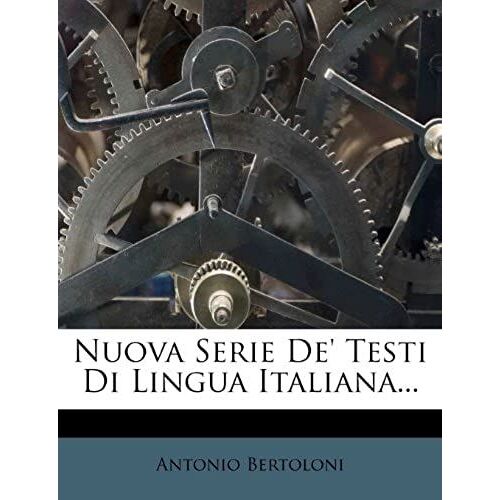 Nuova Serie De' Testi Di Lingua Italiana... (Italian Edition)