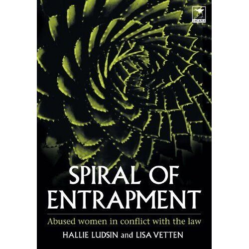 Spiral Of Entrapment : Abused Women In Conflict With The Law