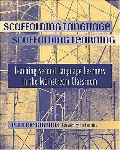 Scaffolding Language, Scaffolding Learning : Teaching Second Language Learners In The Mainstream Classroom