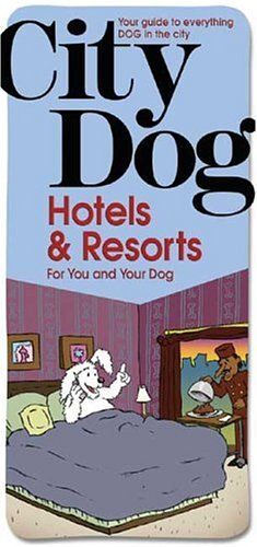 City Dog : Hotels & Resorts For You And Your Dog Prepack City Dog Series