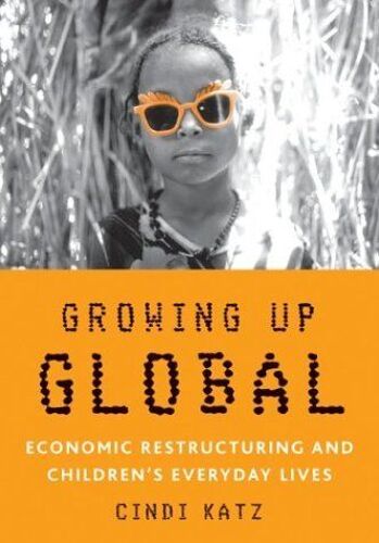 Growing Up Global : Economic Restructuring And Children's Everyday Lives