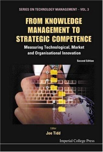 From Knowledge Management To Strategic Competence: Measuring Technological, Market And Organisational Innovation (Second Edition)