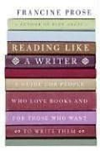 Reading Like A Writer : A Guide For People Who Love Books And For Those Who Want To Write Them